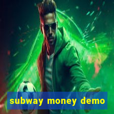 subway money demo